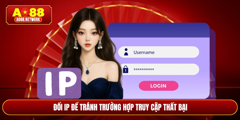 Đổi IP để tránh trường hợp truy cập thất bại