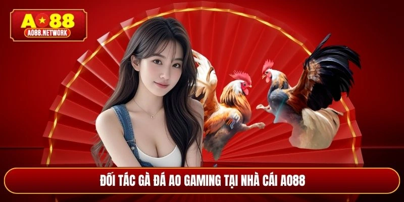 Đối tác gà đá AO Gaming tại nhà cái AO88