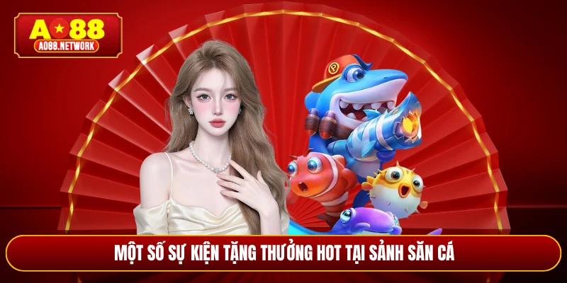Một số sự kiện tặng thưởng hot tại sảnh săn cá